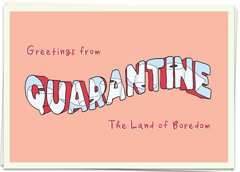 Greetings from quarantine - the land of boredom